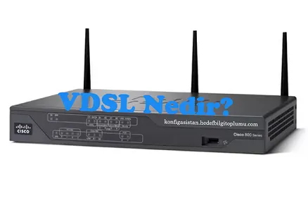 Cisco 1100 Serisi Vdsl Kurulum | Otomatik Konfigürasyon | Mobil Yedeklilik | DHCP 3 VDSL Nedir?