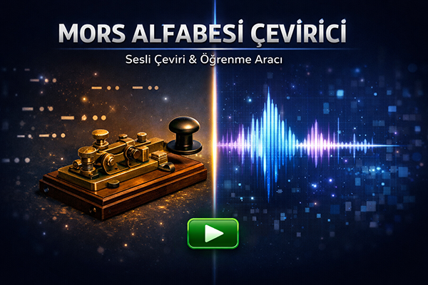 Mors Alfabesi Çevirici ve Sesli Öğrenme Aracı 1 Mors Alfabesi Çevirici ve Sesli Öğrenme Aracı